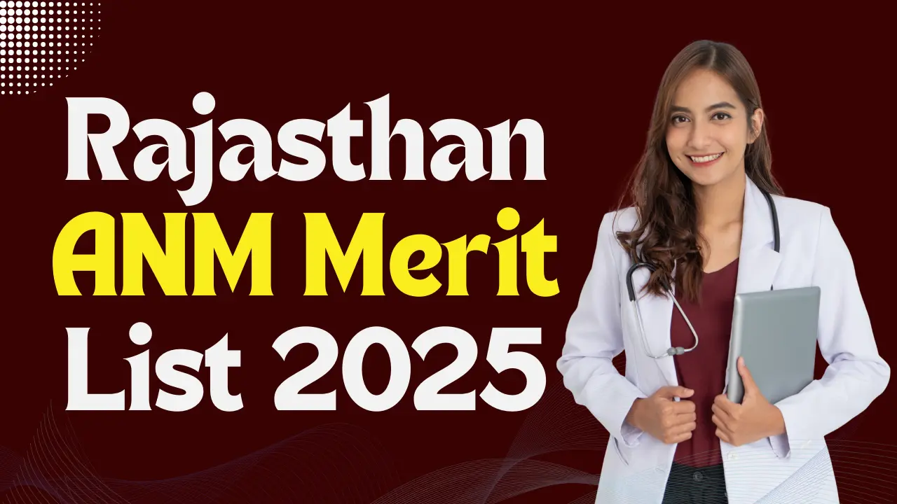 Rajasthan ANM Merit List 2025 : राजस्थान ANM की मेरिट लिस्ट कब आएगी? यहाँ देखे
